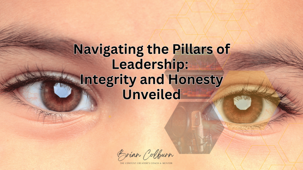 Navigating the Pillars of Leadership: Integrity and Honesty Unveiled