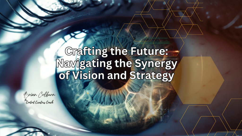 Crafting the Future: Navigating the Synergy of Vision and Strategy