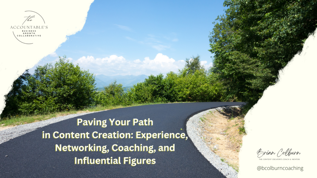 Paving Your Path in Content Creation: Experience, Networking, Coaching, and Influential Figures