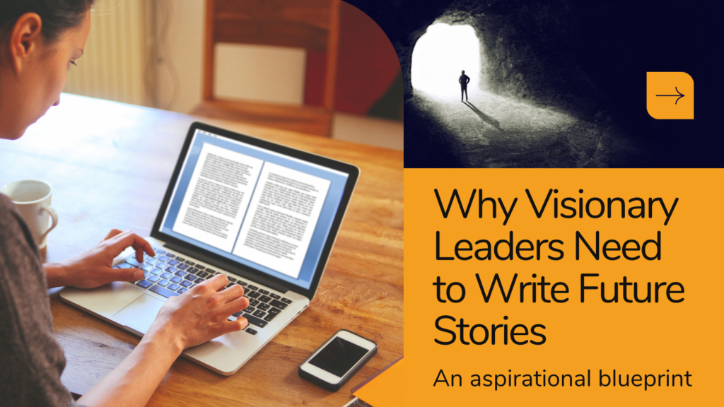 Why Visionary Leaders Need to Write Future Stories